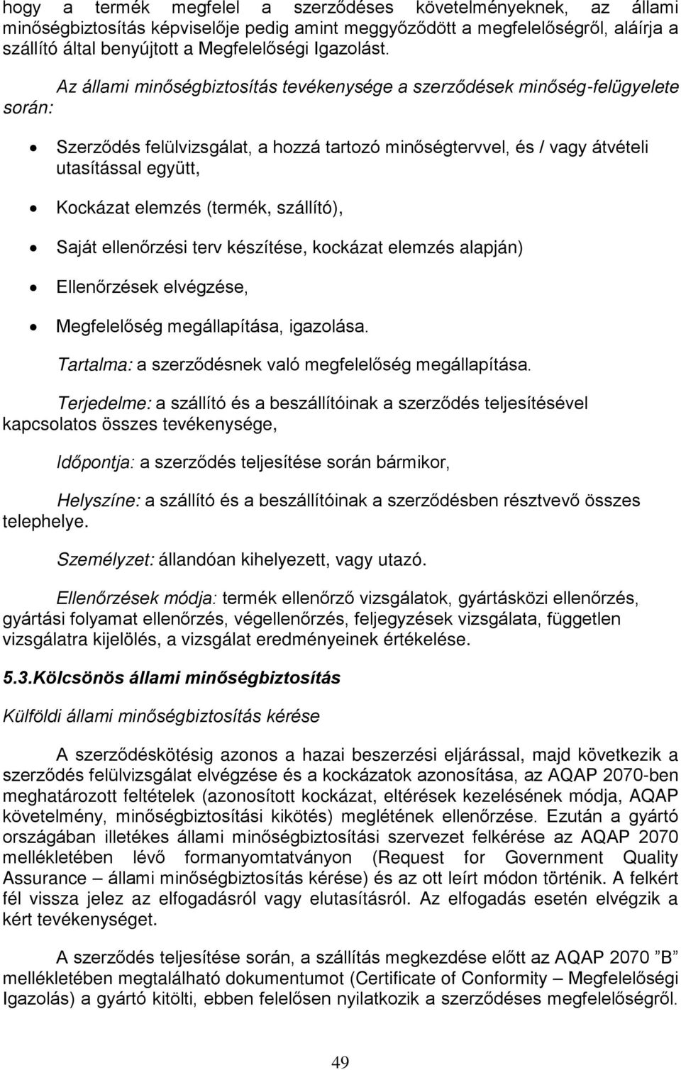 Az állami minőségbiztosítás tevékenysége a szerződések minőség-felügyelete során: Szerződés felülvizsgálat, a hozzá tartozó minőségtervvel, és / vagy átvételi utasítással együtt, Kockázat elemzés