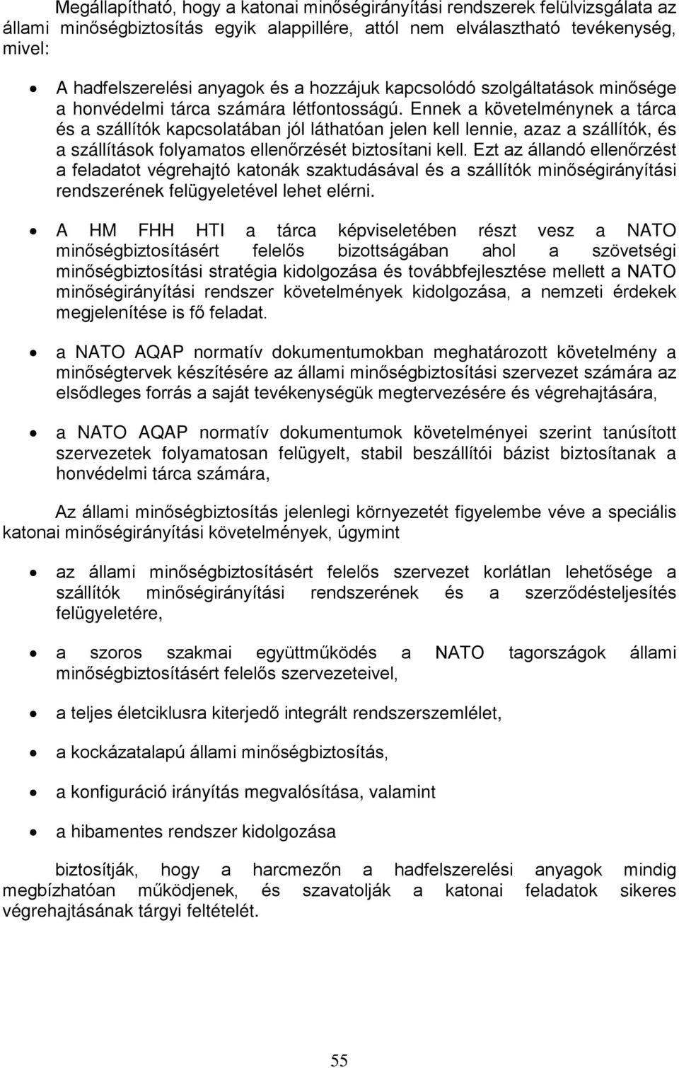 Ennek a követelménynek a tárca és a szállítók kapcsolatában jól láthatóan jelen kell lennie, azaz a szállítók, és a szállítások folyamatos ellenőrzését biztosítani kell.