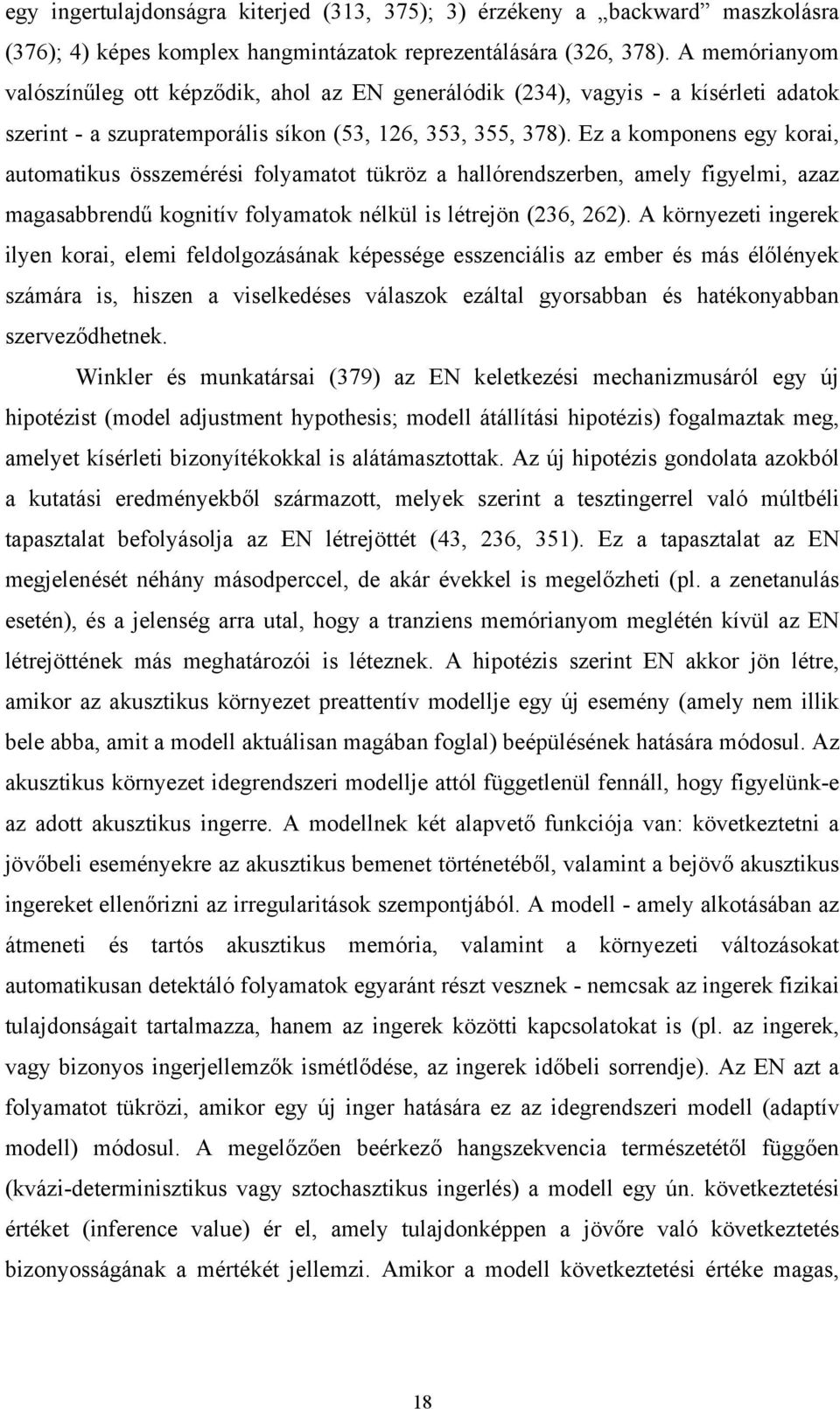 Ez a komponens egy korai, automatikus összemérési folyamatot tükröz a hallórendszerben, amely figyelmi, azaz magasabbrendű kognitív folyamatok nélkül is létrejön (236, 262).