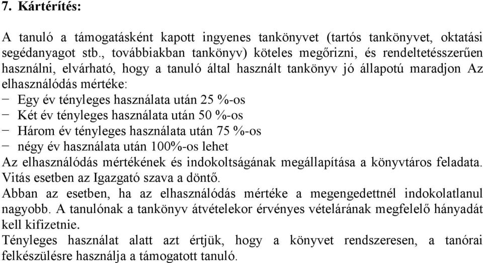 használata után 25 %-os Két év tényleges használata után 50 %-os Három év tényleges használata után 75 %-os négy év használata után 100%-os lehet Az elhasználódás mértékének és indokoltságának