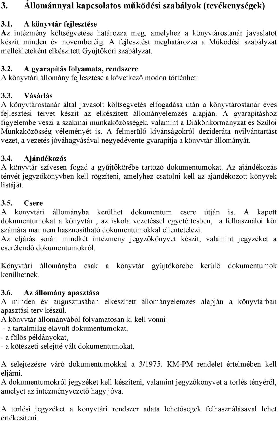 A gyarapítás folyamata, rendszere A könyvtári állomány fejlesztése a következő módon történhet: 3.