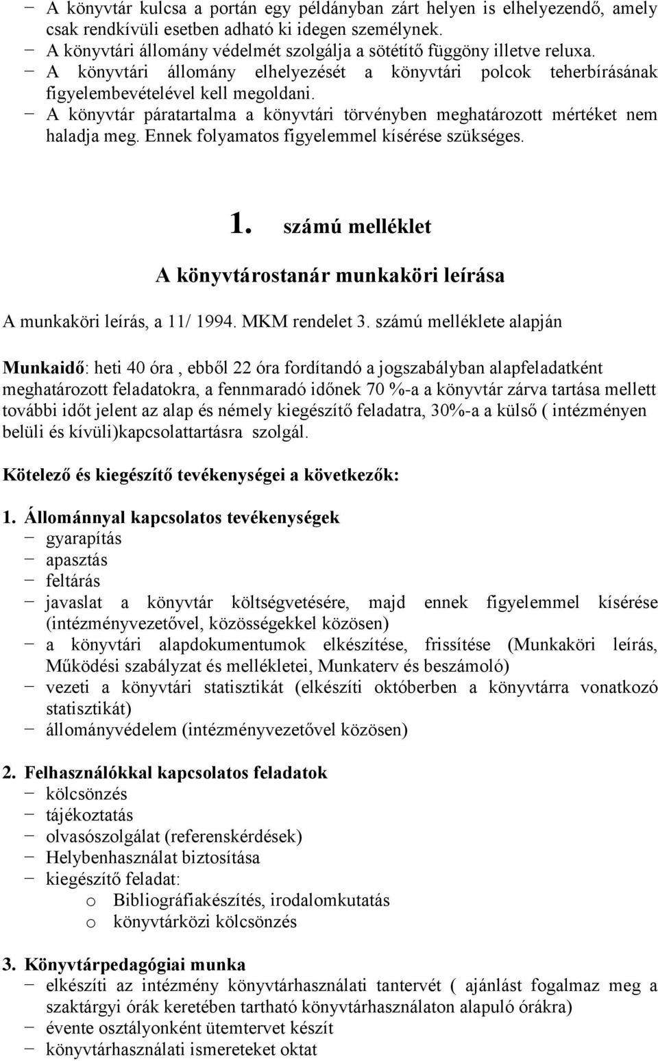 A könyvtár páratartalma a könyvtári törvényben meghatározott mértéket nem haladja meg. Ennek folyamatos figyelemmel kísérése szükséges. 1.