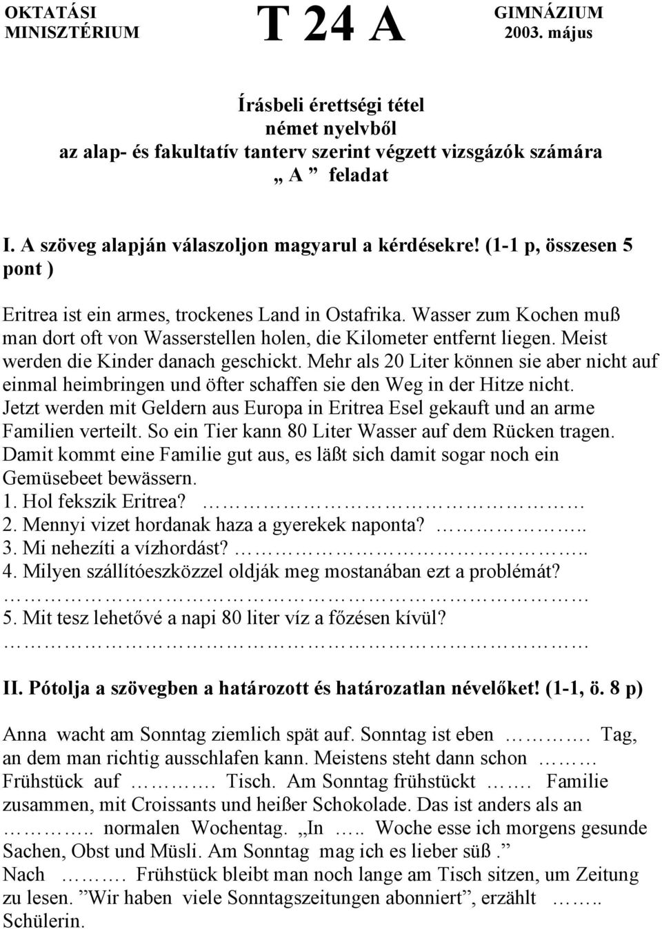 Wasser zum Kochen muß man dort oft von Wasserstellen holen, die Kilometer entfernt liegen. Meist werden die Kinder danach geschickt.