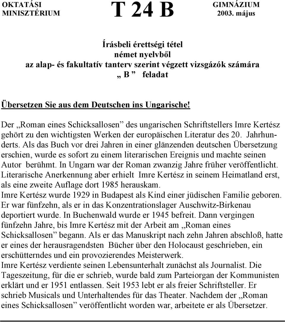 Der Roman eines Schicksallosen des ungarischen Schriftstellers Imre Kertész gehört zu den wichtigsten Werken der europäischen Literatur des 20. Jahrhunderts.