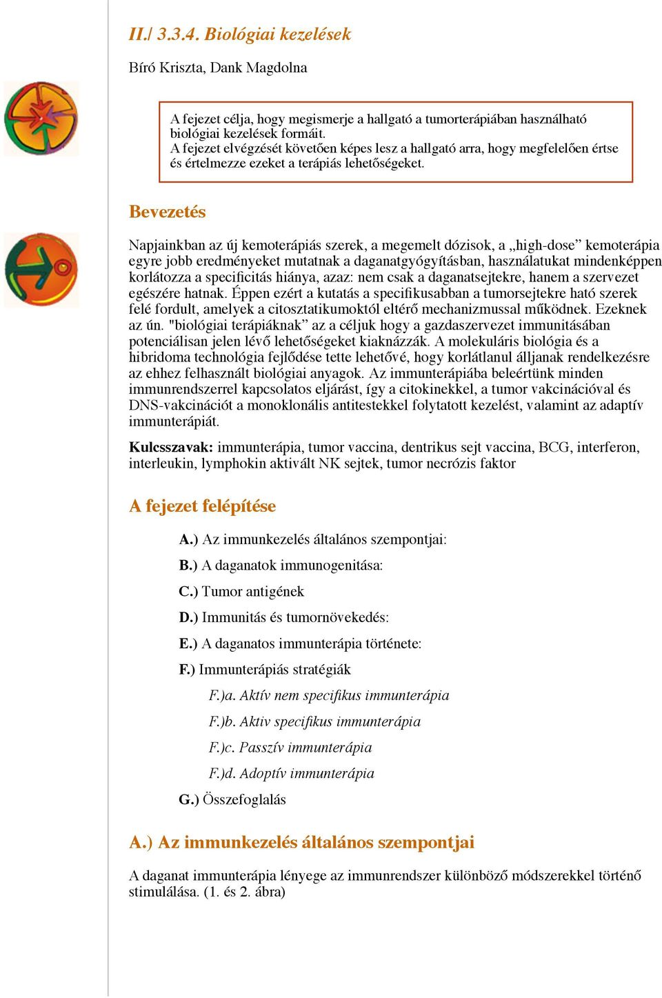 Bevezetés Napjainkban az új kemoterápiás szerek, a megemelt dózisok, a high-dose kemoterápia egyre jobb eredményeket mutatnak a daganatgyógyításban, használatukat mindenképpen korlátozza a