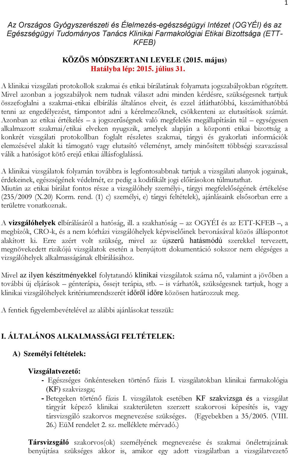 Mivel azonban a jogszabályok nem tudnak választ adni minden kérdésre, szükségesnek tartjuk összefoglalni a szakmai-etikai elbírálás általános elveit, és ezzel átláthatóbbá, kiszámíthatóbbá tenni az