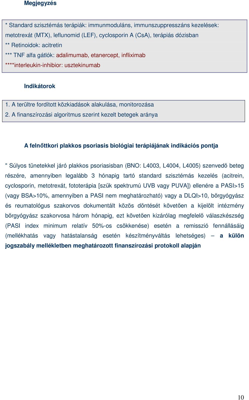 A finanszírozási algoritmus szerint kezelt betegek aránya A felnıttkori plakkos psoriasis biológiai terápiájának indikációs pontja " Súlyos tünetekkel járó plakkos psoriasisban (BNO: L4003, L4004,