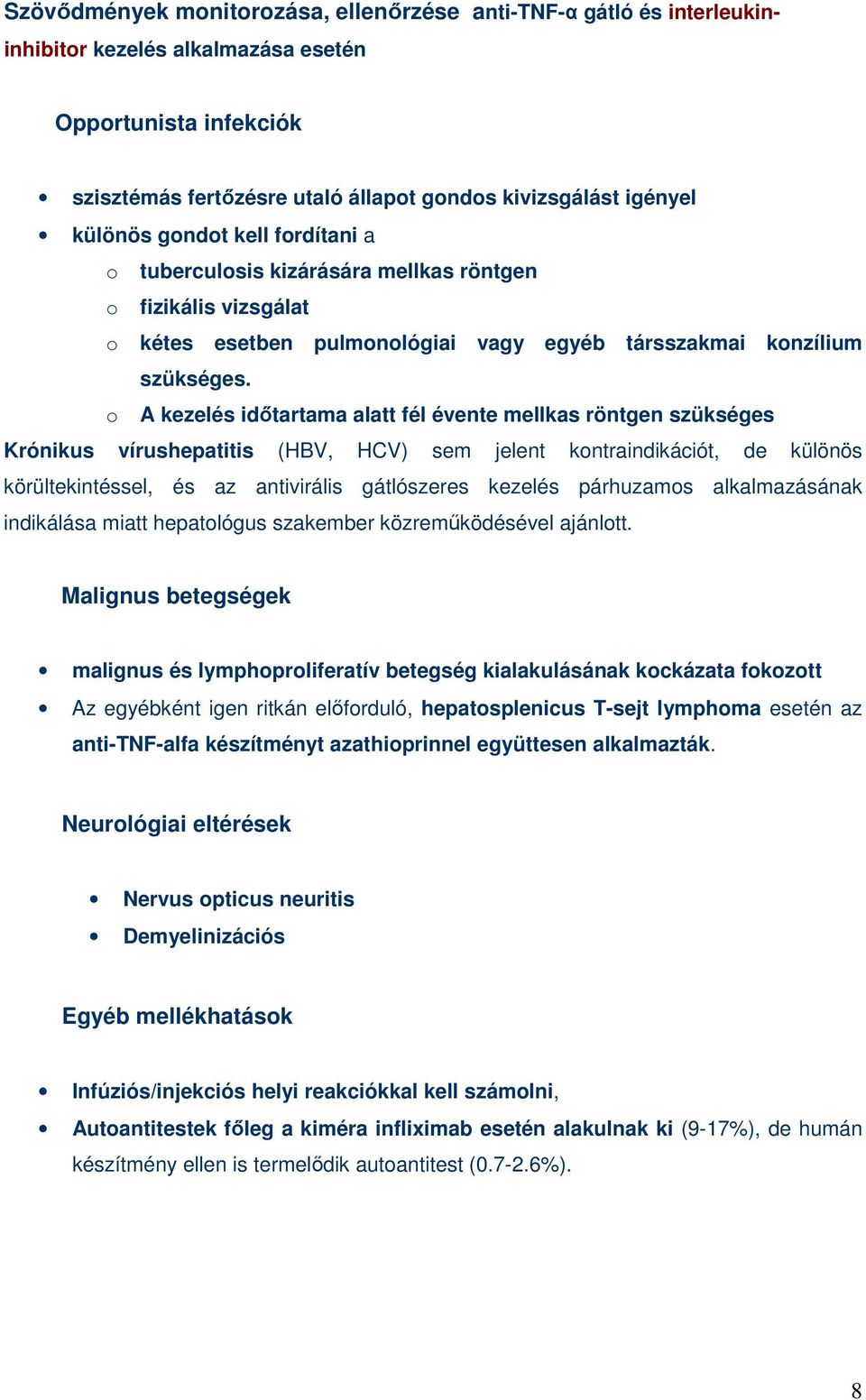 o A kezelés idıtartama alatt fél évente mellkas röntgen szükséges Krónikus vírushepatitis (HBV, HCV) sem jelent kontraindikációt, de különös körültekintéssel, és az antivirális gátlószeres kezelés