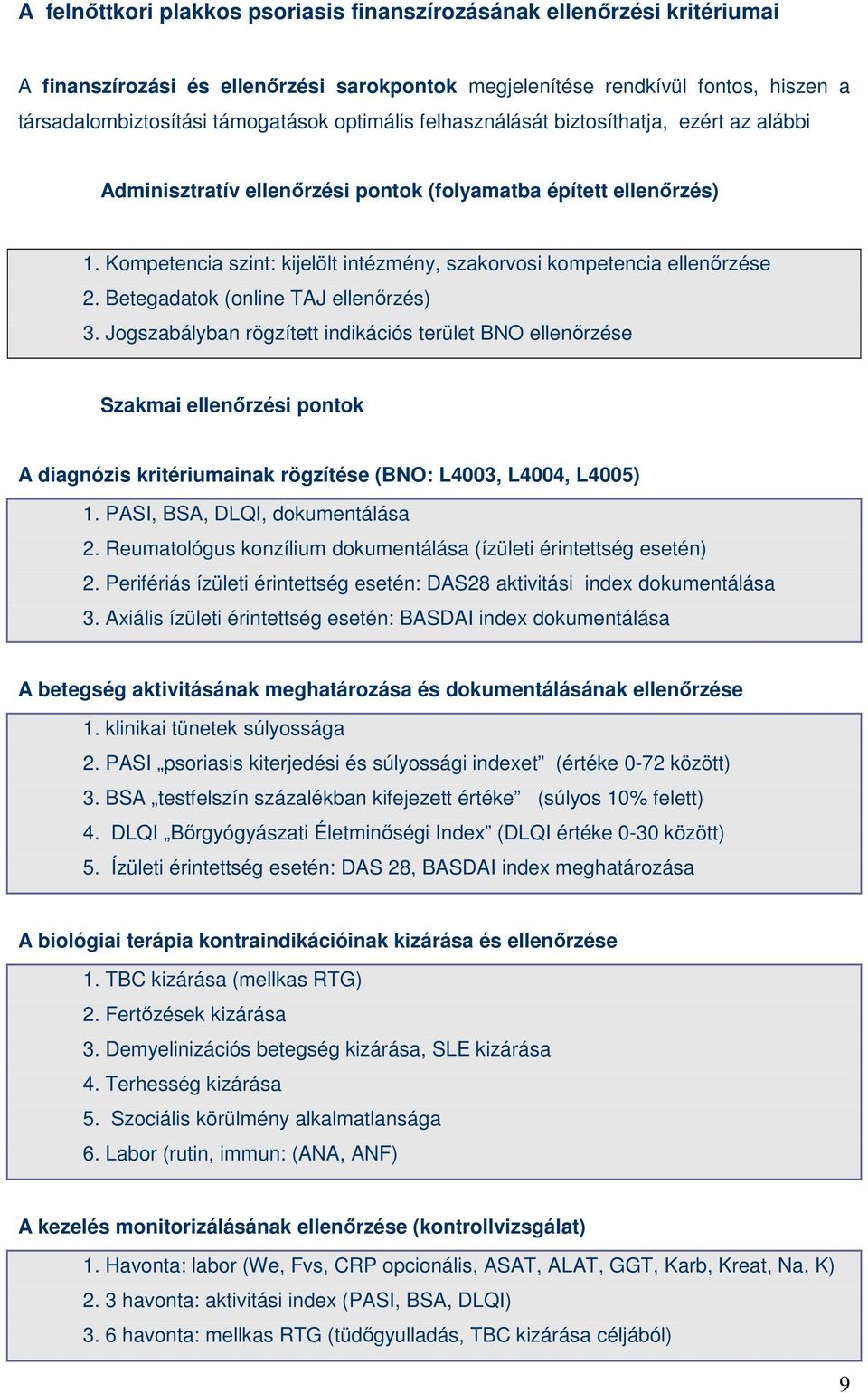 Kompetencia szint: kijelölt intézmény, szakorvosi kompetencia ellenırzése 2. Betegadatok (online TAJ ellenırzés) 3.