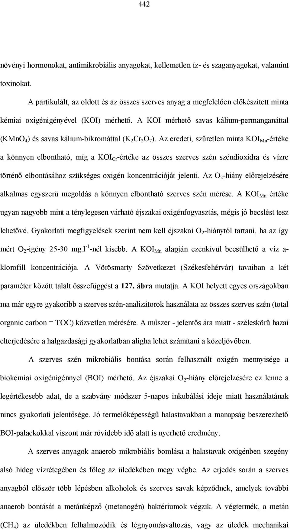 A KOI mérhető savas kálium-permanganáttal (KMnO 4 ) és savas kálium-bikromáttal (K 2 Cr 2 O 7 ).