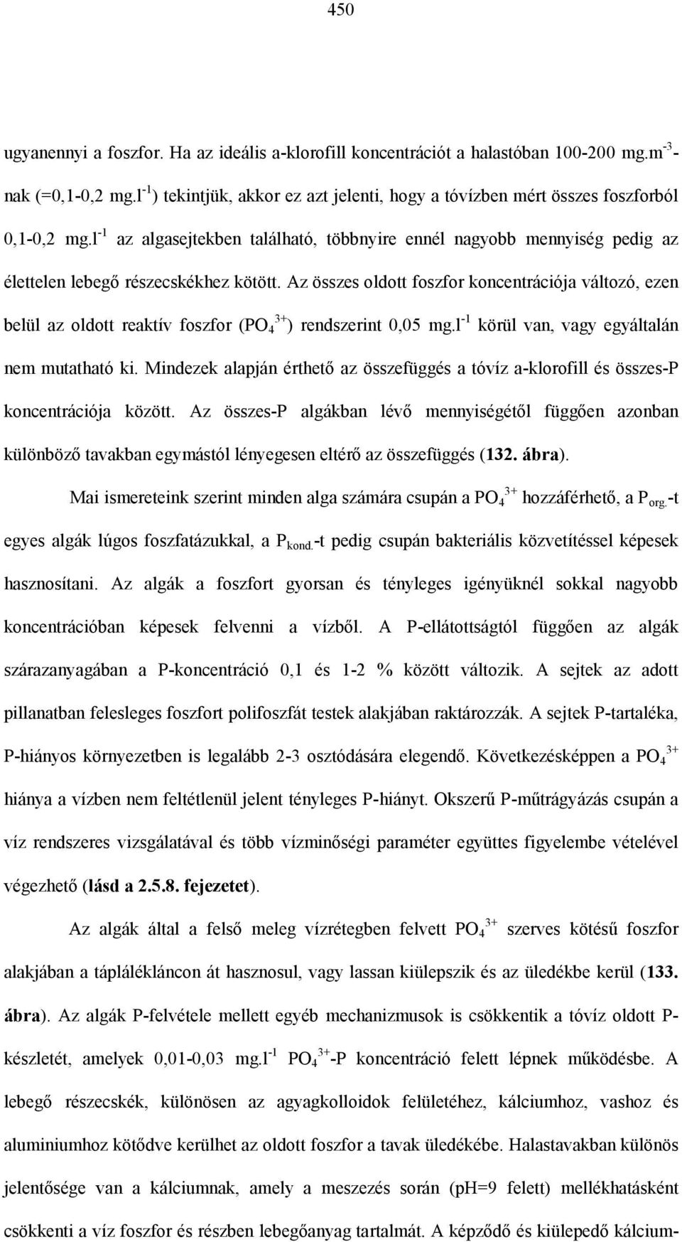 l -1 az algasejtekben található, többnyire ennél nagyobb mennyiség pedig az élettelen lebegő részecskékhez kötött.