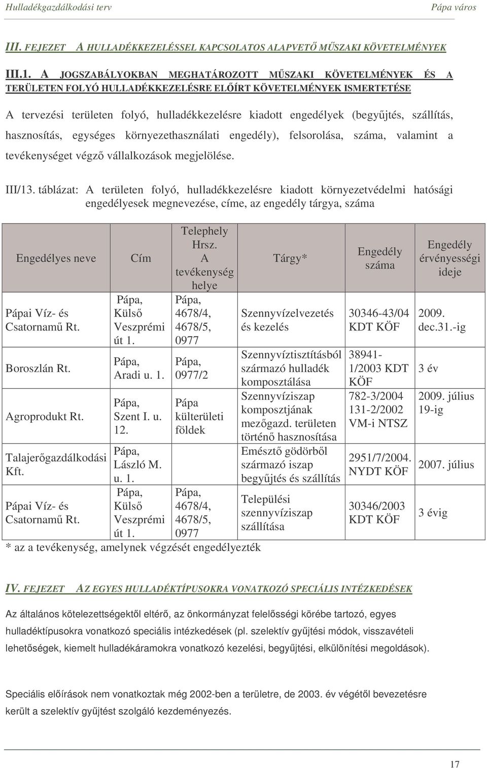 (begyjtés, szállítás, hasznosítás, egységes környezethasználati engedély), felsorolása, száma, valamint a tevékenységet végz vállalkozások megjelölése. III/13.
