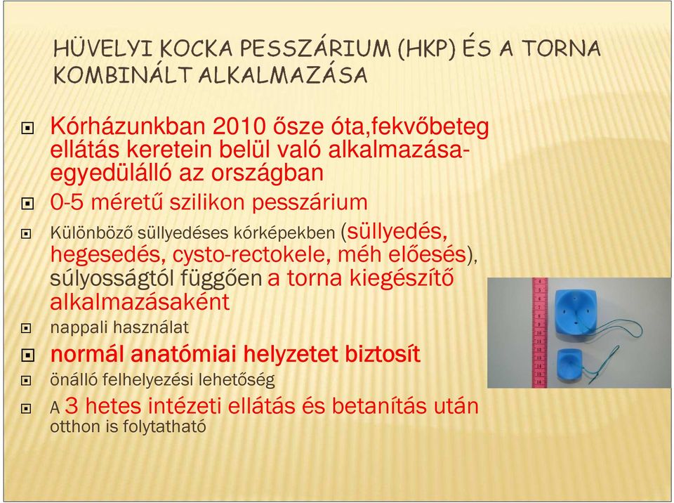 előesés), súlyosságtól függően a torna kiegészítő alkalmazásaként nappali használat normál anatómiai