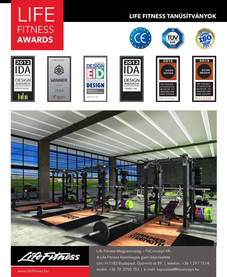 A Life Fitness kizárólagos gyári képviselete cím: H-1183 Budapest, Gyömrői