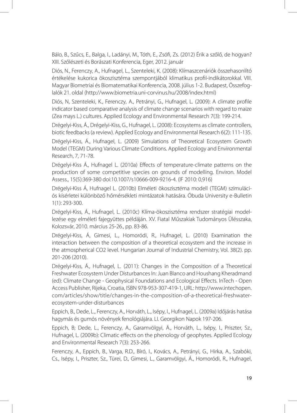 július 1-2. Budapest, Összefoglalók 21. oldal (http://www.biometria.uni-corvinus.hu/2008/index.html) Diós, N, Szenteleki, K., Ferenczy, A., Petrányi, G., Hufnagel, L.