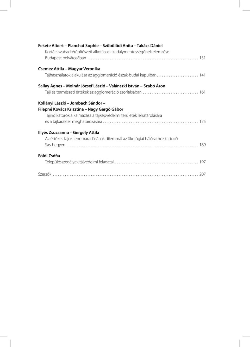....................... 141 Sallay Ágnes Molnár József László Valánszki István Szabó Áron Táji és természeti értékek az agglomeráció szorításában.