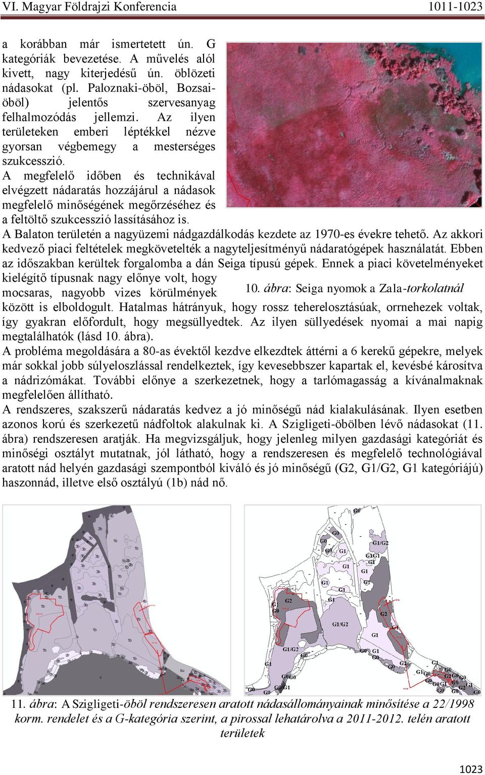A megfelelő időben és technikával elvégzett nádaratás hozzájárul a nádasok megfelelő minőségének megőrzéséhez és a feltöltő szukcesszió lassításához is.