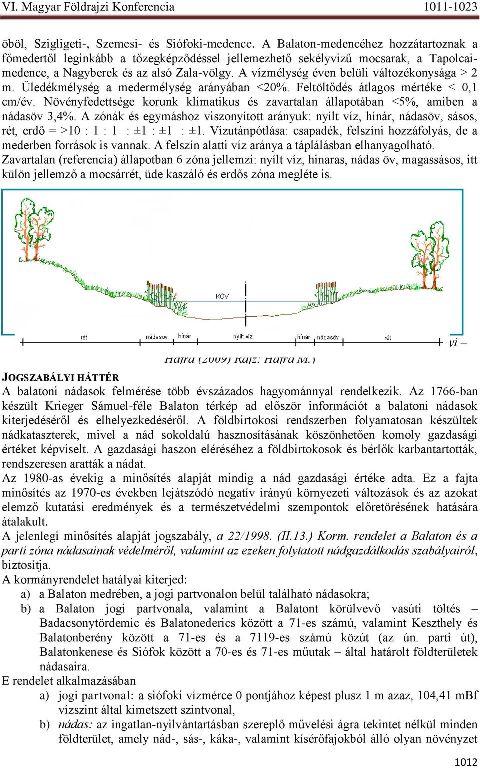 A vízmélység éven belüli változékonysága > 2 m. Üledékmélység a medermélység arányában <20%. Feltöltődés átlagos mértéke < 0,1 cm/év.