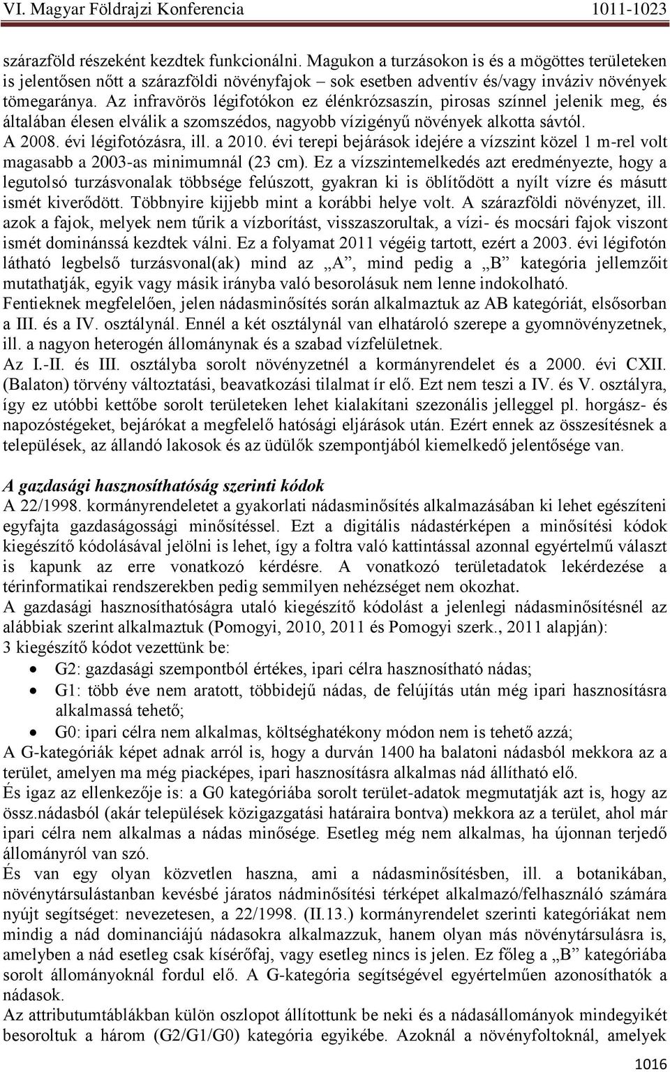 évi terepi bejárások idejére a vízszint közel 1 m-rel volt magasabb a 2003-as minimumnál (23 cm).