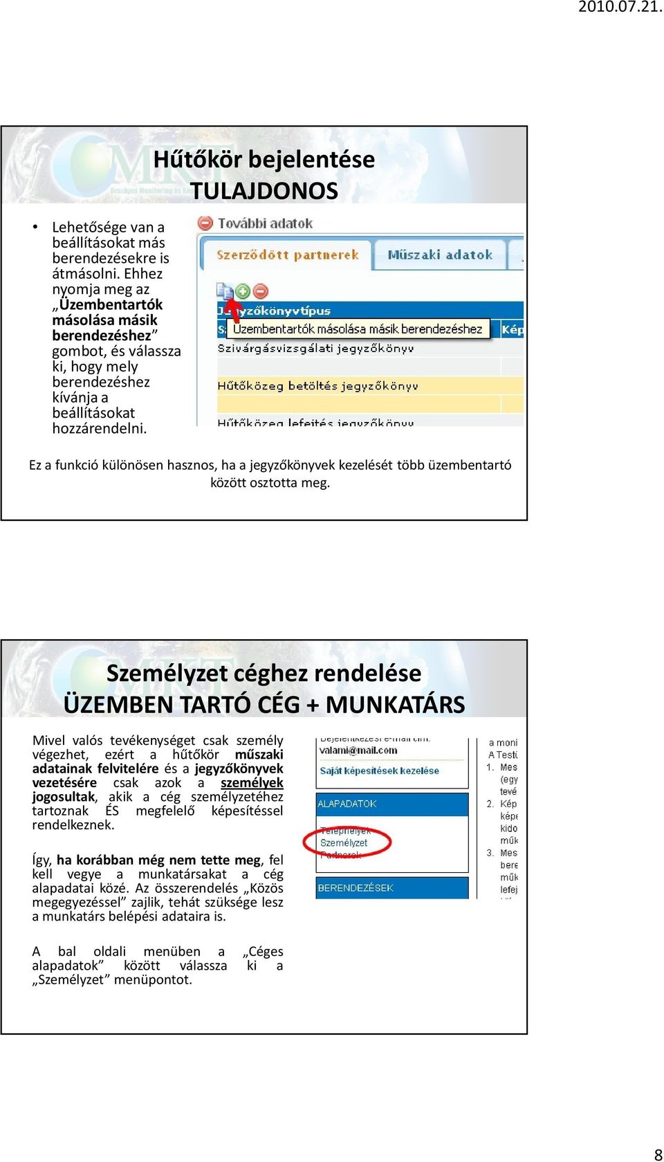 Hűtőkör bejelentése Ez a funkció különösen hasznos, ha a jegyzőkönyvek kezelését több üzembentartó között osztotta meg.