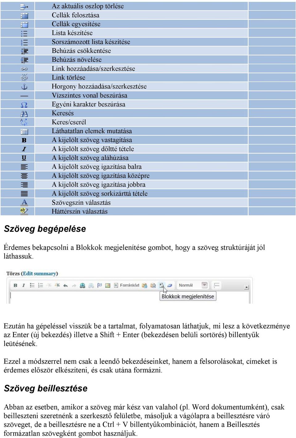 tétele A kijelölt szöveg aláhúzása A kijelölt szöveg igazítása balra A kijelölt szöveg igazítása középre A kijelölt szöveg igazítása jobbra A kijelölt szöveg sorkizárttá tétele Szövegszín választás