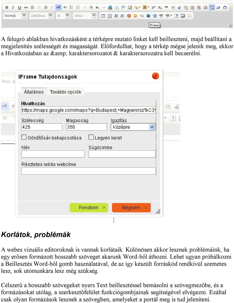 Különösen akkor lesznek problémáink, ha egy erősen formázott hosszabb szöveget akarunk Word-ből áthozni.