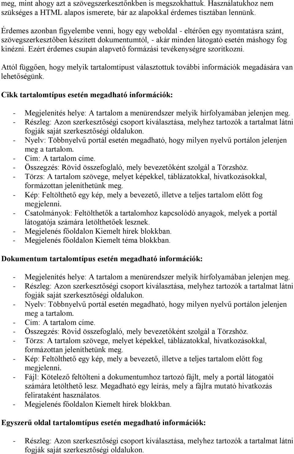 Ezért érdemes csupán alapvető formázási tevékenységre szorítkozni. Attól függően, hogy melyik tartalomtípust választottuk további információk megadására van lehetőségünk.