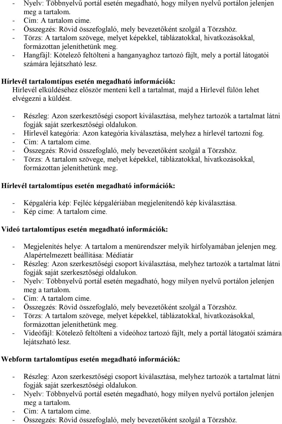 Hírlevél tartalomtípus esetén megadható információk: Hírlevél elküldéséhez először menteni kell a tartalmat, majd a Hírlevél fülön lehet elvégezni a küldést.