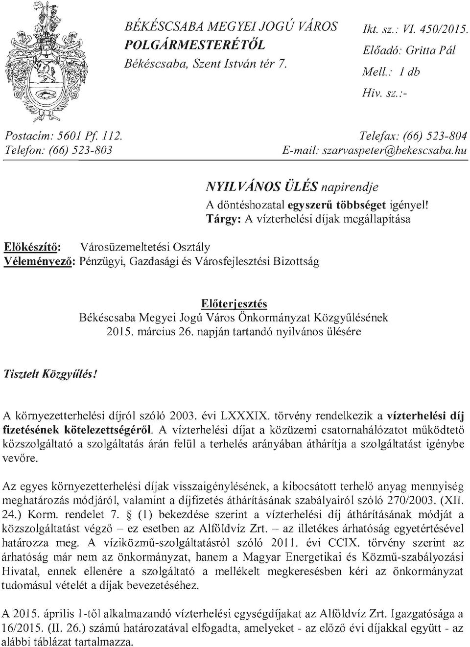 Tárgy: A díjak megállapítása Előkészítő: V árosüzemeltetési Osztály V éleményező: Pénzügyi, Gazdasági és Városfejlesztési Bizottság Előterj esztés Békéscsaba Megyei Jogú Város Önkormányzat