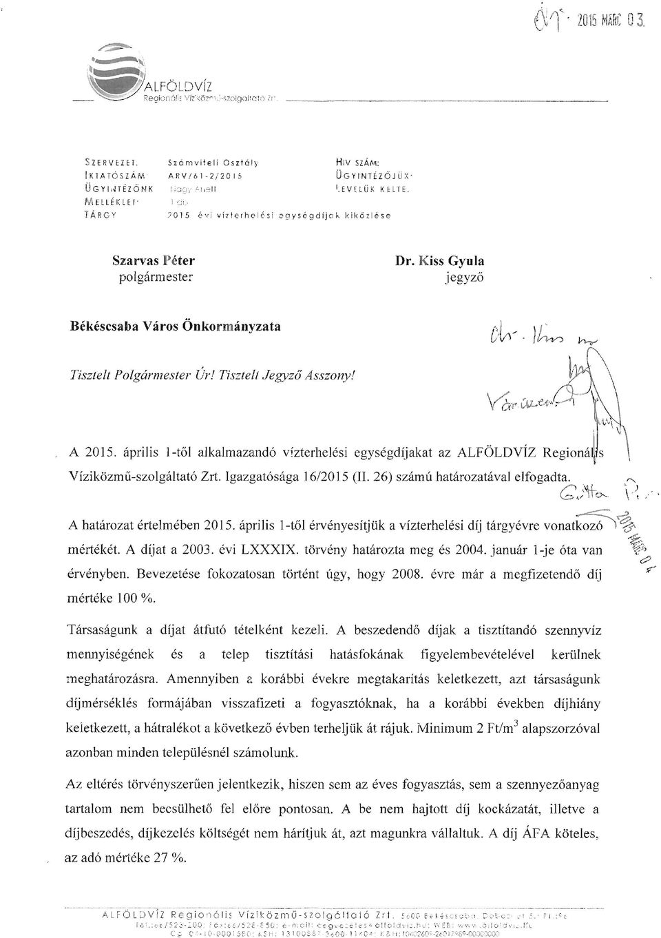 április l-től alkalmazandó egységdíjakat az ALFÖLDVÍZ Regioná s Víziközmű-szolgáltató Zrt. Igazgatósága 16/2015 (II. 26) számú határozatával elfogadta.. G')'t-~ - 0.