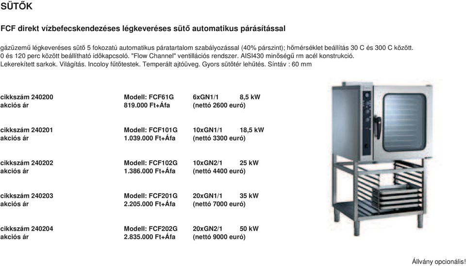 Temperált ajtóüveg. Gyors süttér lehtés. Síntáv : 60 mm cikkszám 240200 Modell: FCF61G 6xGN1/1 8,5 kw akciós ár 819.