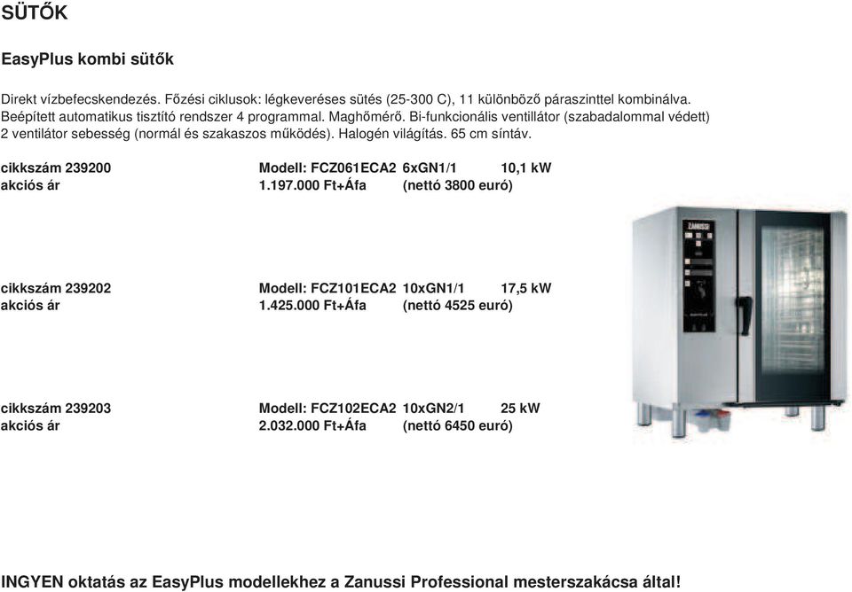 Halogén világítás. 65 cm síntáv. cikkszám 239200 Modell: FCZ061ECA2 6xGN1/1 10,1 kw akciós ár 1.197.