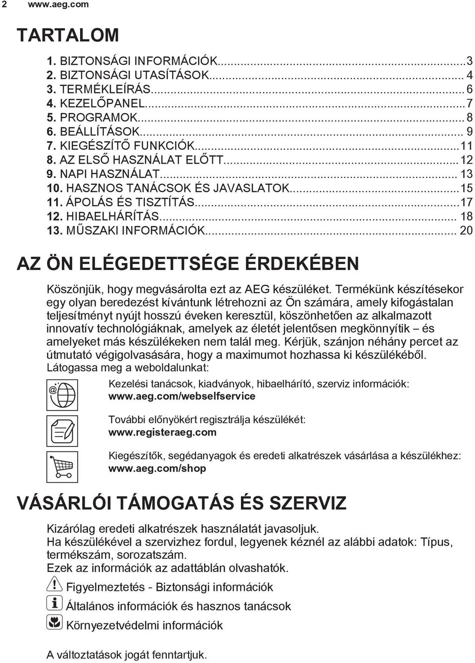 .. 20 AZ ÖN ELÉGEDETTSÉGE ÉRDEKÉBEN Köszönjük, hogy megvásárolta ezt az AEG készüléket.