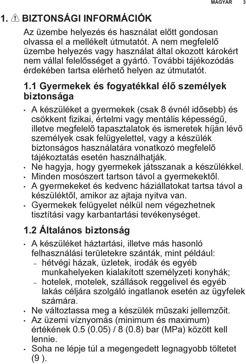 1 Gyermekek és fogyatékkal élő személyek biztonsága A készüléket a gyermekek (csak 8 évnél idősebb) és csökkent fizikai, értelmi vagy mentális képességű, illetve megfelelő tapasztalatok és ismeretek