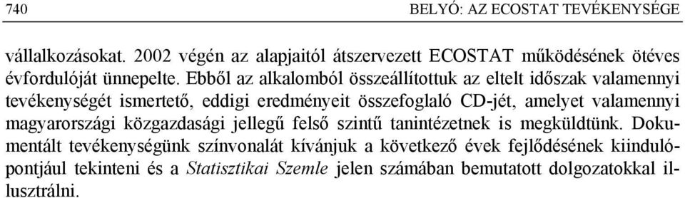 Ebből az alkalomból összeállítottuk az eltelt időszak valamennyi tevékenységét ismertető, eddigi eredményeit összefoglaló CD-jét, amelyet