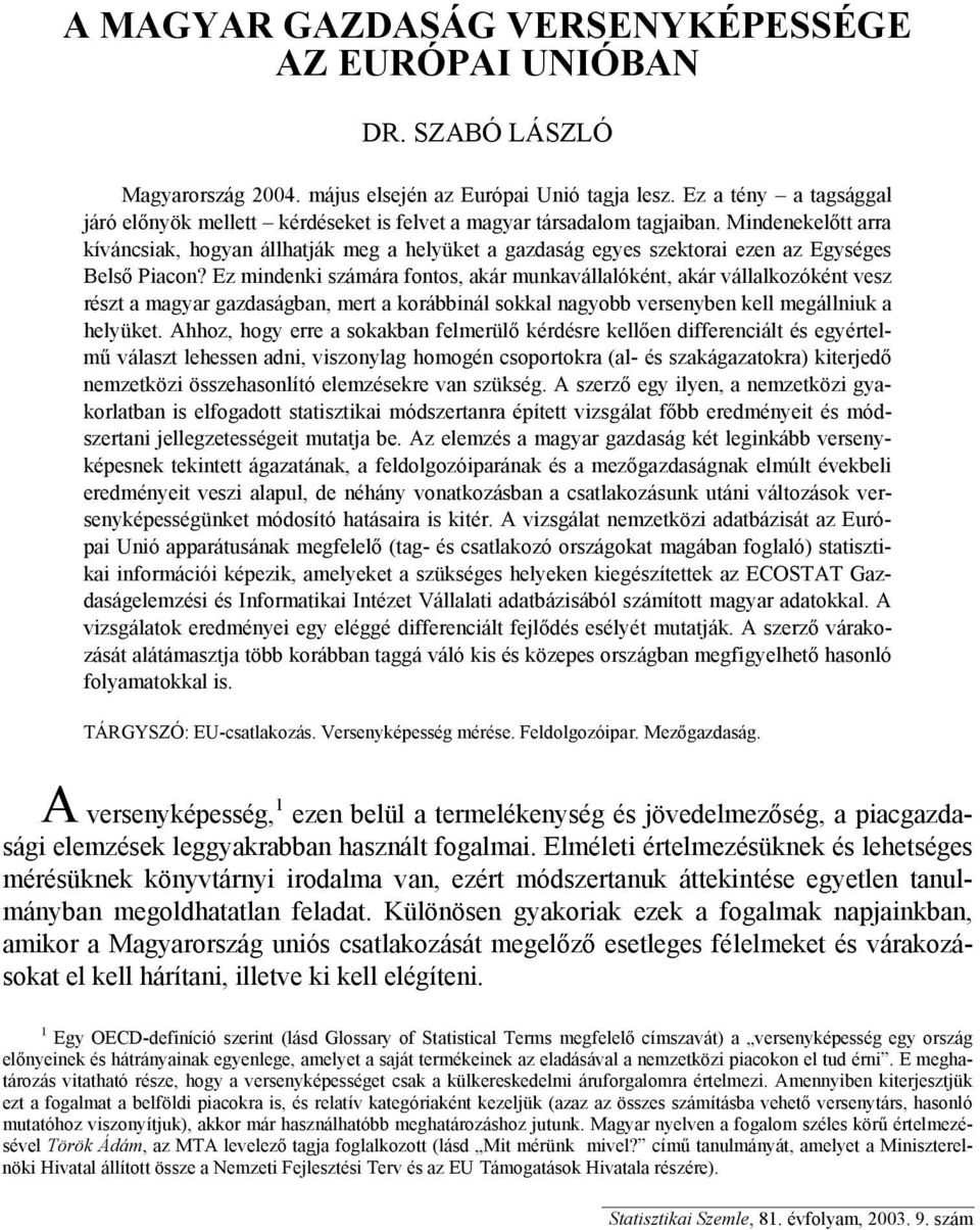Mindenekelőtt arra kíváncsiak, hogyan állhatják meg a helyüket a gazdaság egyes szektorai ezen az Egységes Belső Piacon?