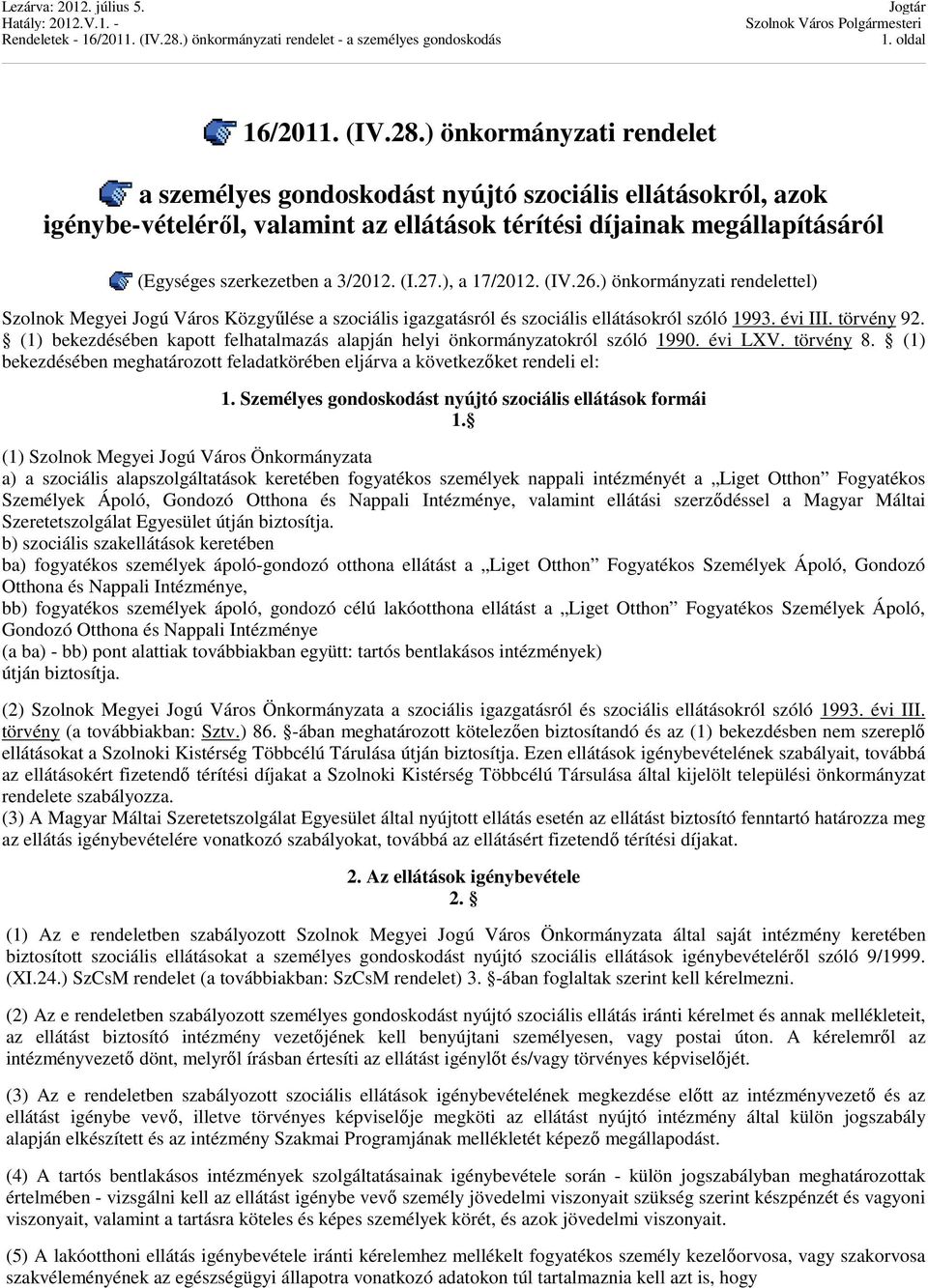 27.), a 17/2012. (IV.26.) önkormányzati rendelettel) Szolnok Megyei Jogú Város Közgyűlése a szociális igazgatásról és szociális ellátásokról szóló 1993. évi III. törvény 92.