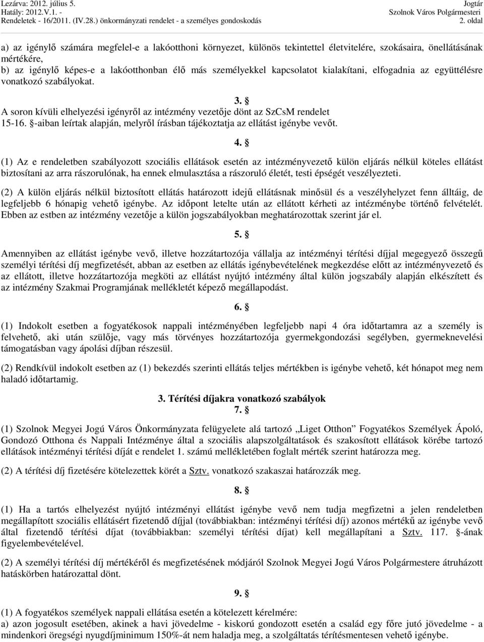 -aiban leírtak alapján, melyről írásban tájékoztatja az ellátást igénybe vevőt. 4.