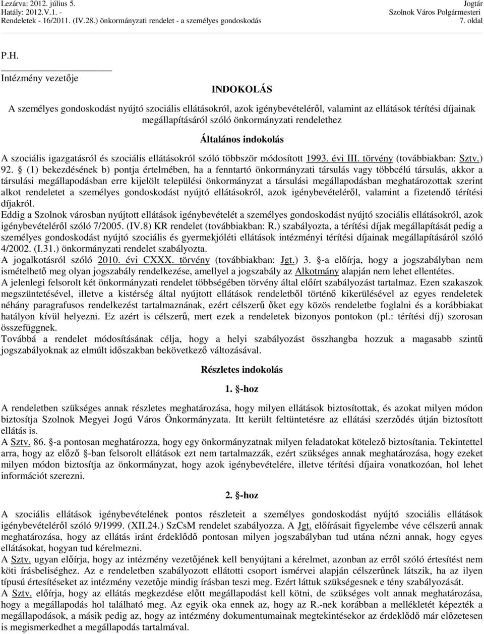 Általános indokolás A szociális igazgatásról és szociális ellátásokról szóló többször módosított 1993. évi III. törvény (továbbiakban: Sztv.) 92.