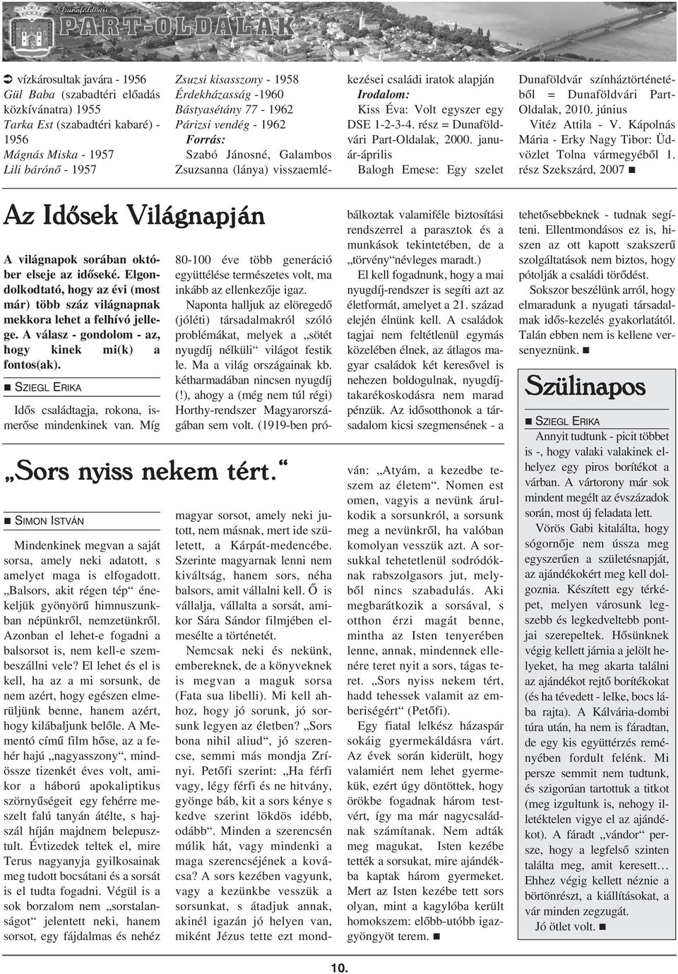 rész = Dunaföldvári Part-Oldalak, 2000. január-április Balogh Emese: Egy szelet Dunaföldvár színháztörténetébõl = Dunaföldvári Part- Oldalak, 2010. június Vitéz Attila - V.