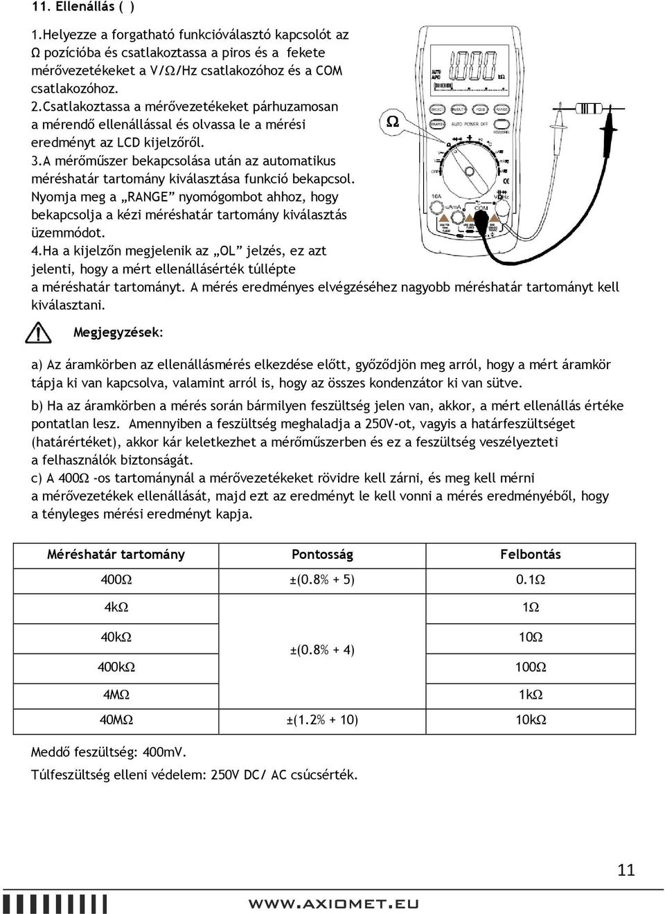 A mérőműszer bekapcsolása után az automatikus méréshatár tartomány kiválasztása funkció bekapcsol.