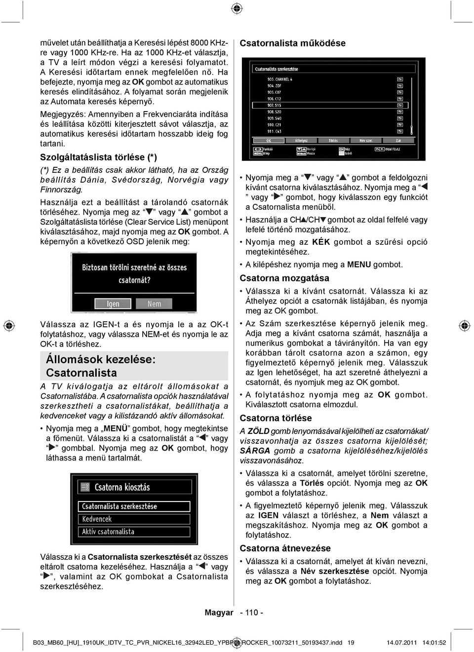 Megjegyzés: Amennyiben a Frekvenciaráta indítása és leállítása közötti kiterjesztett sávot választja, az automatikus keresési időtartam hosszabb ideig fog tartani.