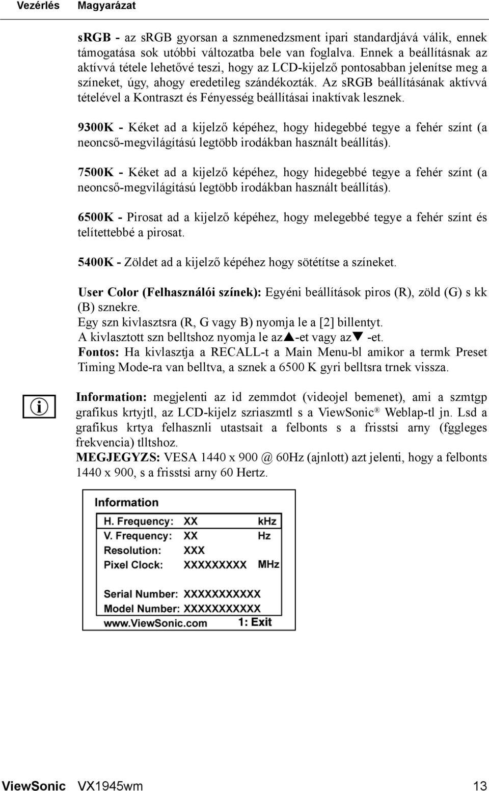 Az srgb beállításának aktívvá tételével a Kontraszt és Fényesség beállításai inaktívak lesznek.