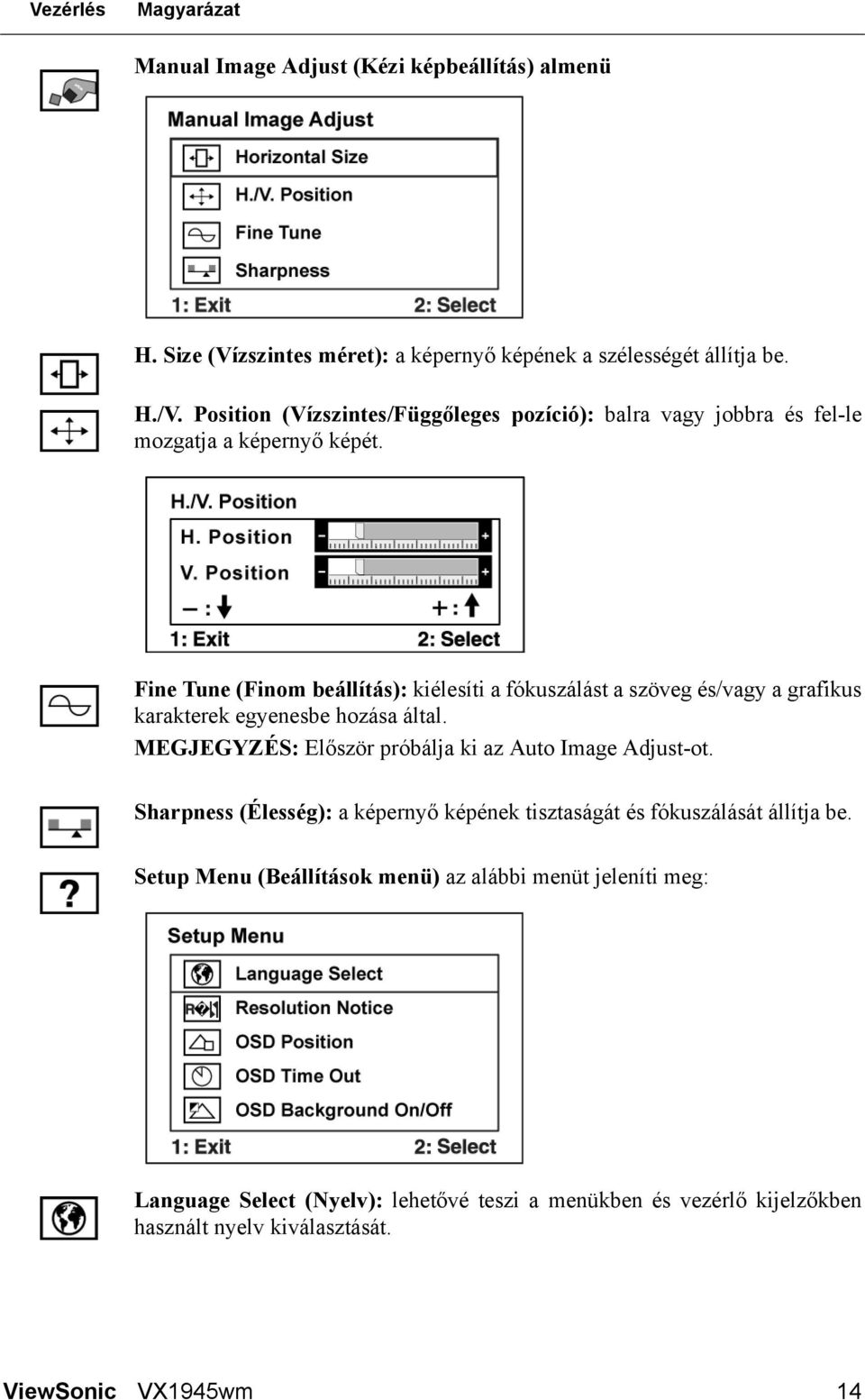 Fine Tune (Finom beállítás): kiélesíti a fókuszálást a szöveg és/vagy a grafikus karakterek egyenesbe hozása által.