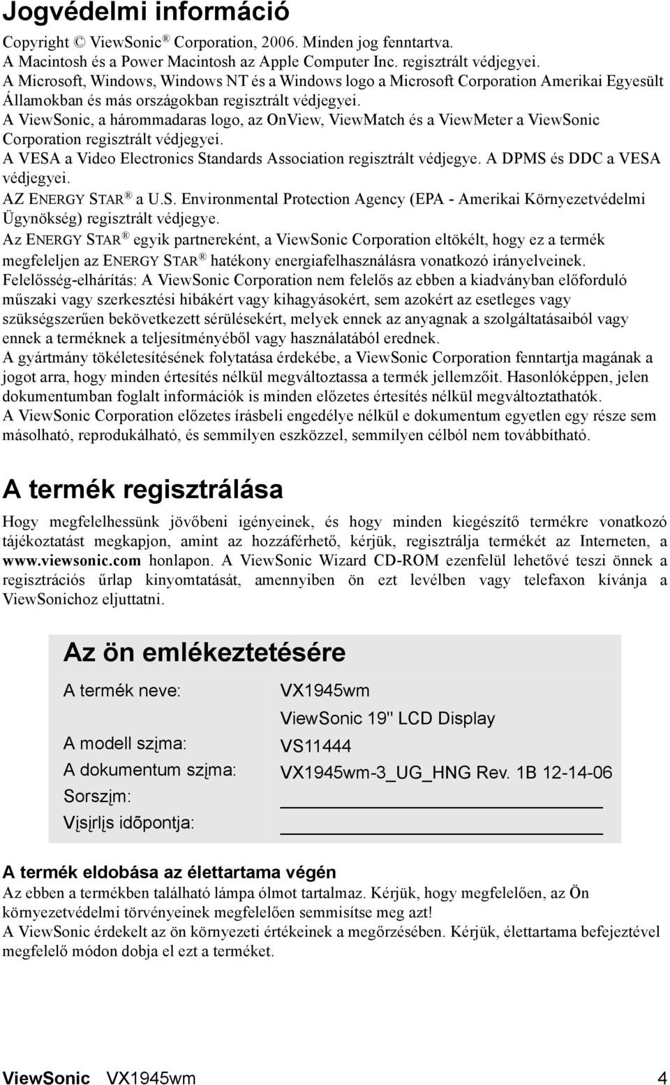 A ViewSonic, a hárommadaras logo, az OnView, ViewMatch és a ViewMeter a ViewSonic Corporation regisztrált védjegyei. A VESA a Video Electronics Standards Association regisztrált védjegye.