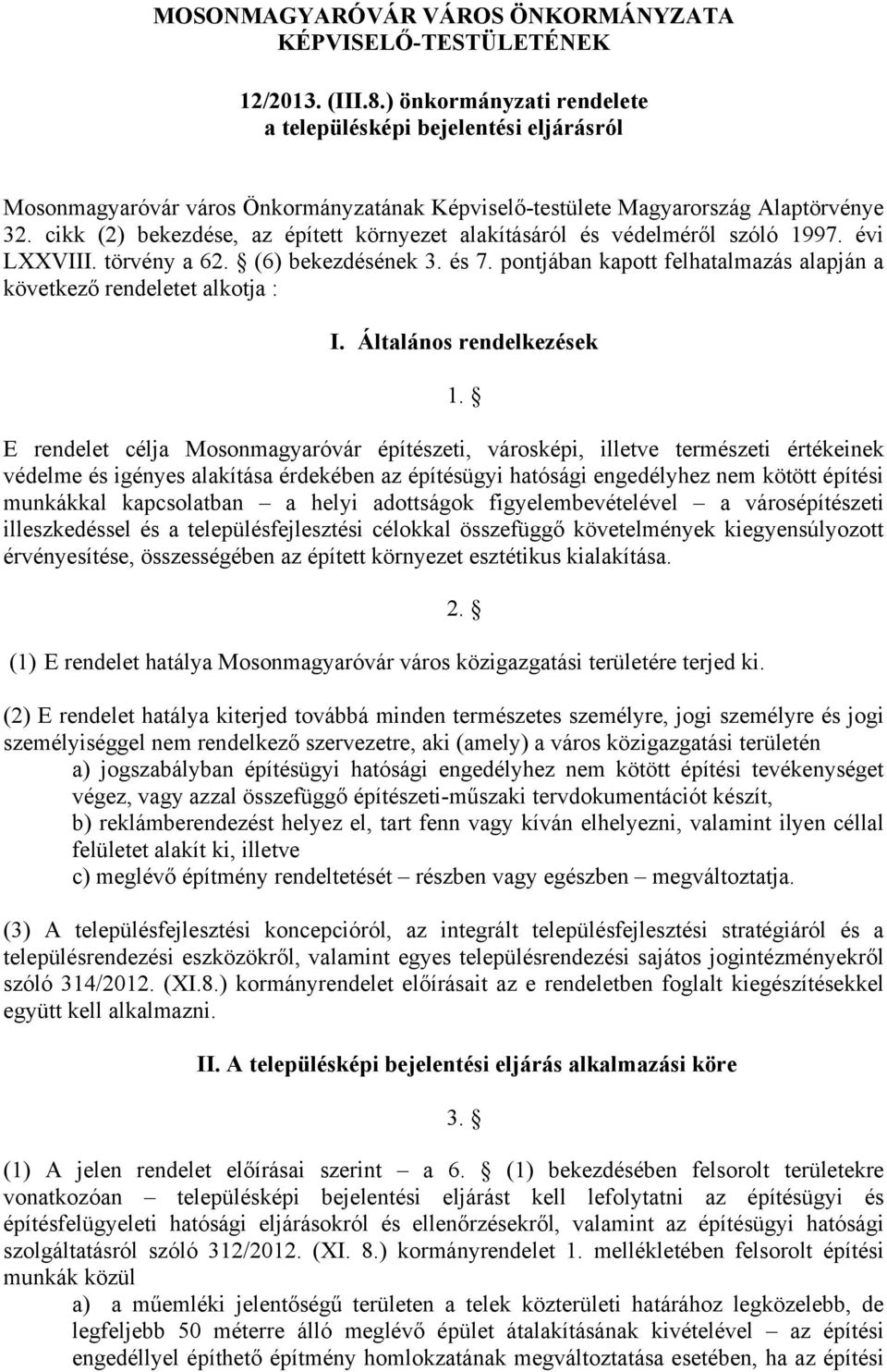 cikk (2) bekezdése, az épített környezet alakításáról és védelméről szóló 1997. évi LXXVIII. törvény a 62. (6) bekezdésének 3. és 7.