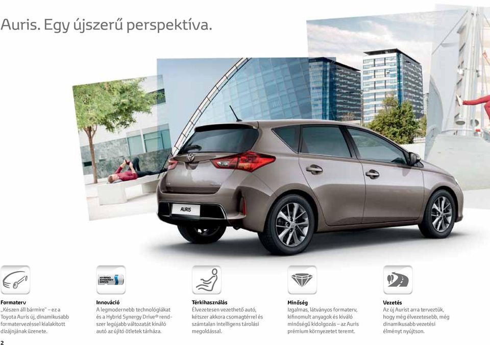 Térkihasználás Élvezetesen vezethető autó, kétszer akkora csomagtérrel és számtalan intelligens tárolási megoldással.