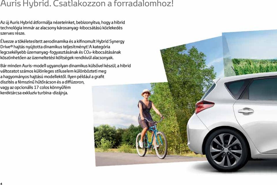 Élvezze a tökéletesített aerodinamika és a kifinomult Hybrid Synergy Drive hajtás nyújtotta dinamikus teljesítményt!