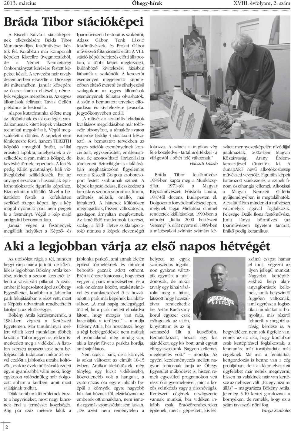 Január közepére az összes karton elkészült, némelyik végleges méretben is. Az egyes állomások feliratait Tavas Gellért plébános úr lektorálta.