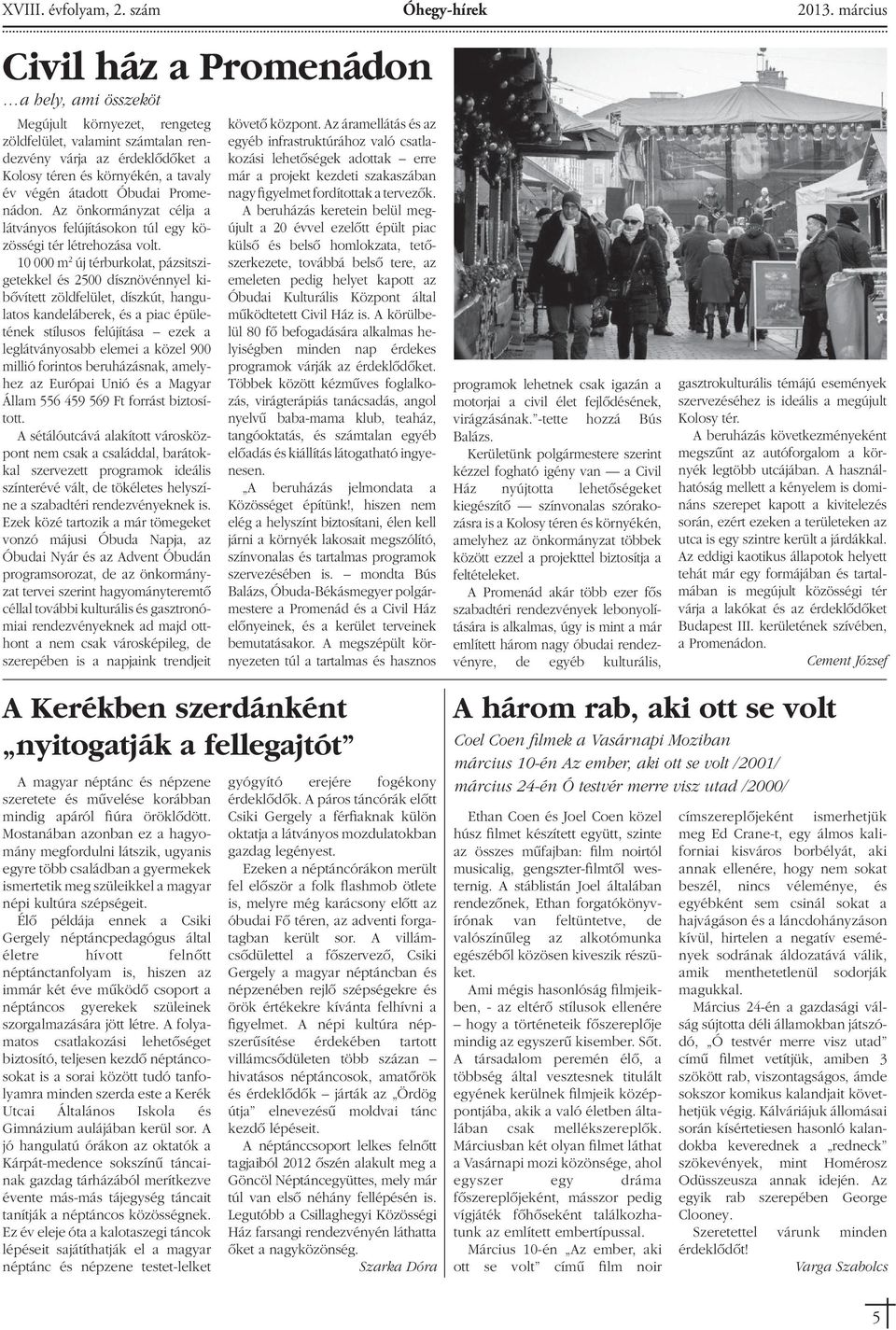 átadott Óbudai Promenádon. Az önkormányzat célja a látványos felújításokon túl egy közösségi tér létrehozása volt.